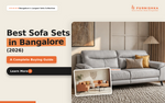 Best Sofa Sets in Bangalore (2026): A Complete Buying Guide