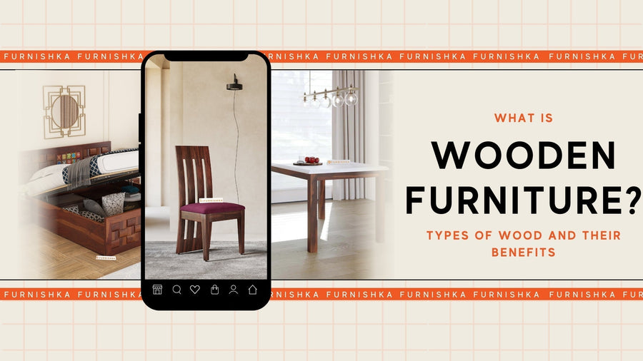 What Is Wooden Furniture? Types of Wood and Their Benefits