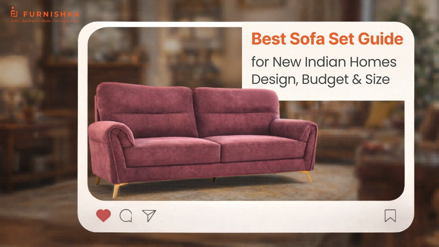 Best Sofa Set Guide for New Indian Homes: Design, Budget & Size