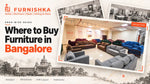 Where to Buy Furniture in Bangalore: Complete Area-Wise Guide